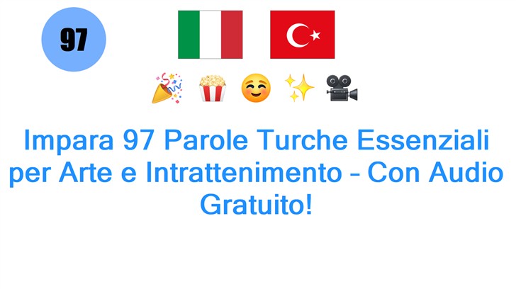 Impara 97 Parole Turche Essenziali per Arte e Intrattenimento – Con Audio Gratuito!